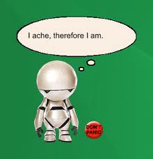 Marvin : "I ache, therefore I am" 